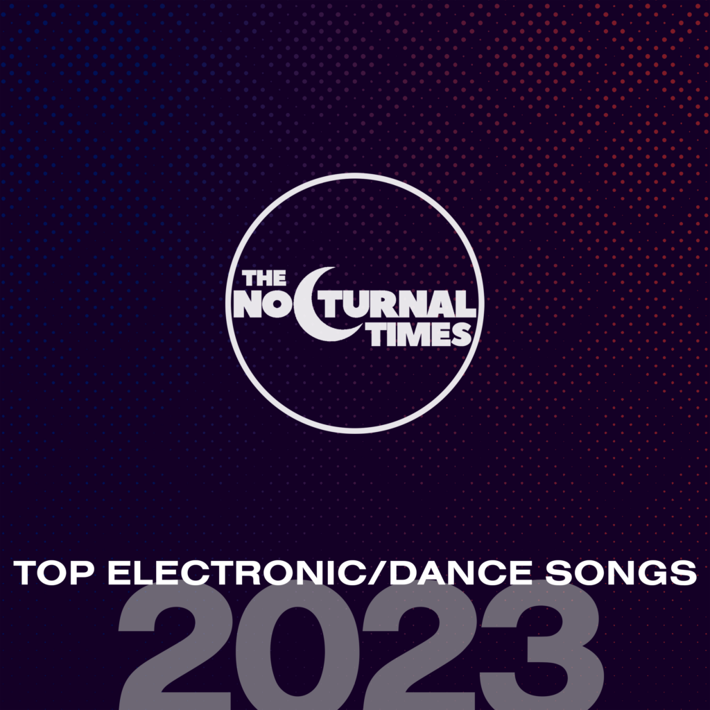 The Nocturnal Times Top Electronic/Dance Songs 2023 The Nocturnal Times